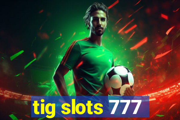 tig slots 777